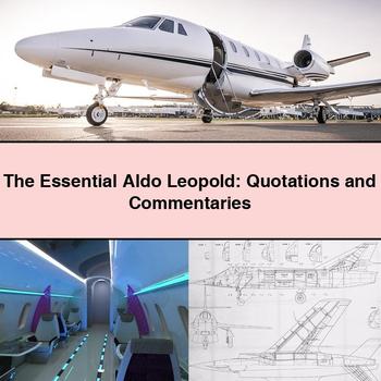 The Essential Aldo Leopold: Quotations and Commentaries