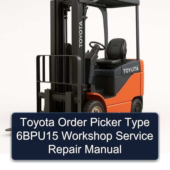 Toyota Order Picker Type 6BPU15 Workshop Service Repair Manual